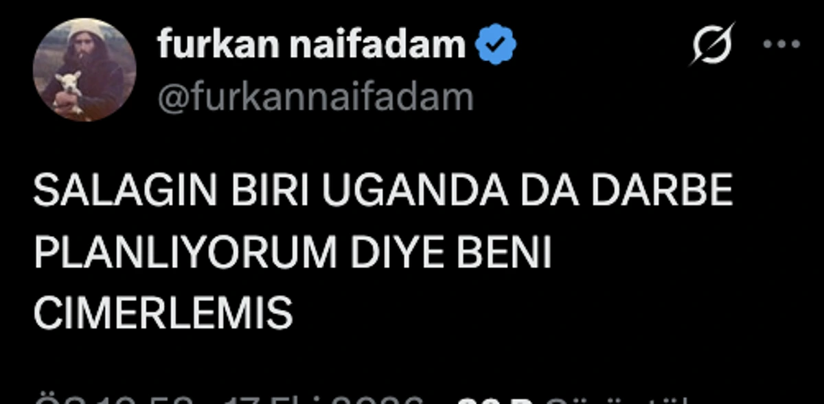 Furkan hesabından paylaşılan, Uganda’da darbe planladığı iddiasıyla CİMER’e şikâyet edildiğini belirten sosyal medya mesajı